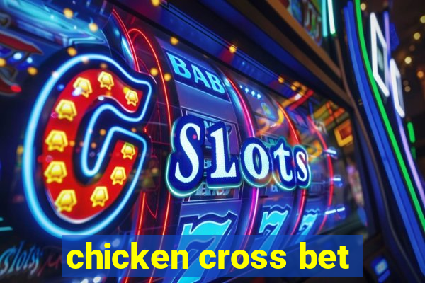 chicken cross bet