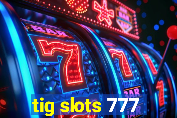 tig slots 777