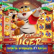 loteria uruguaia 21 horas