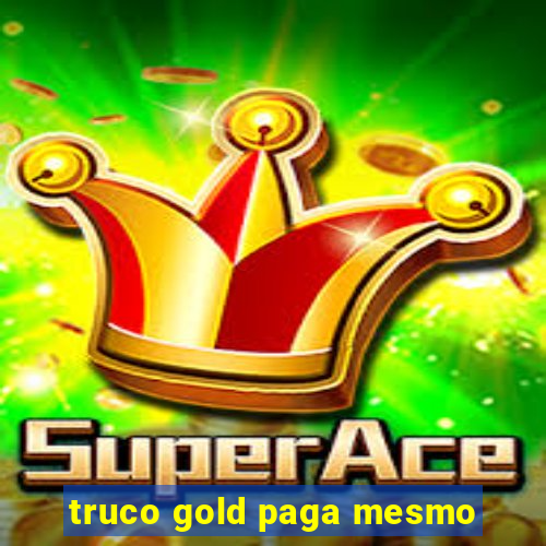 truco gold paga mesmo