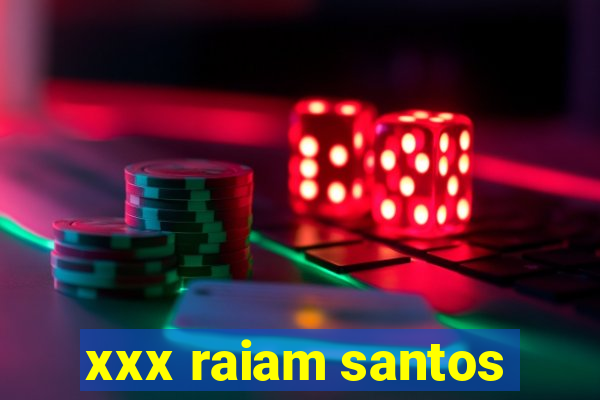 xxx raiam santos