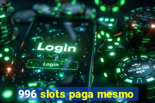 996 slots paga mesmo