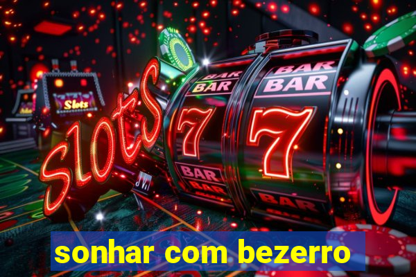 sonhar com bezerro