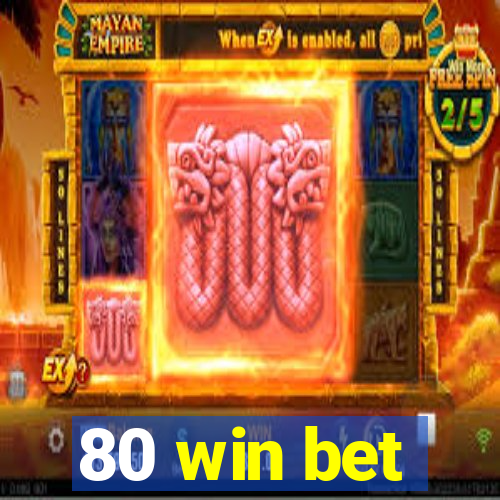 80 win bet