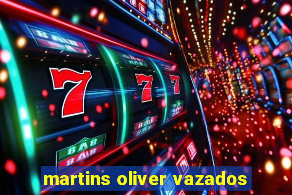 martins oliver vazados