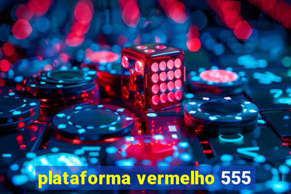 plataforma vermelho 555