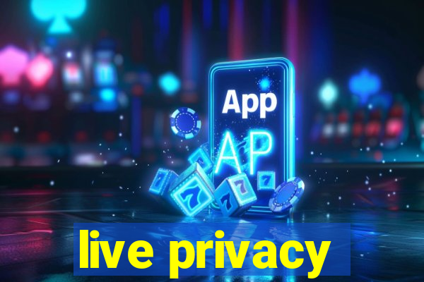 live privacy