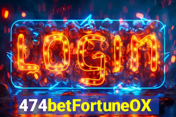 474betFortuneOX