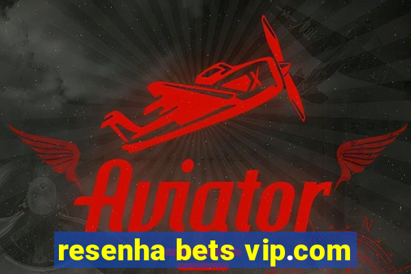 resenha bets vip.com