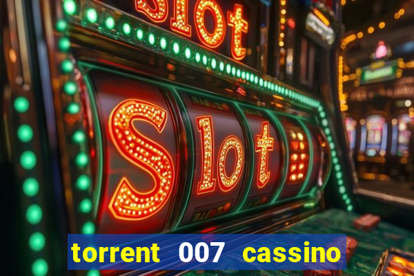 torrent 007 cassino royale legendado