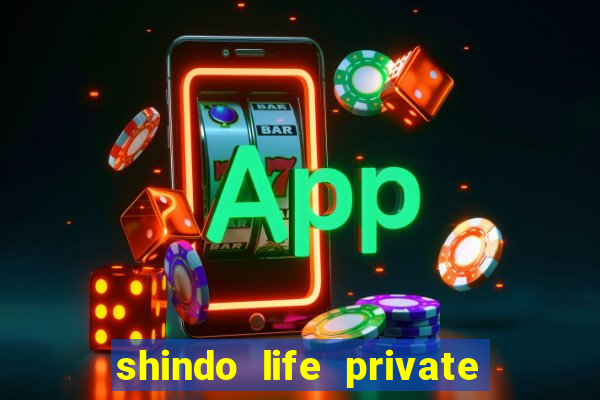 shindo life private server codes