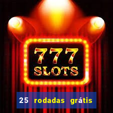 25 rodadas grátis no cadastro