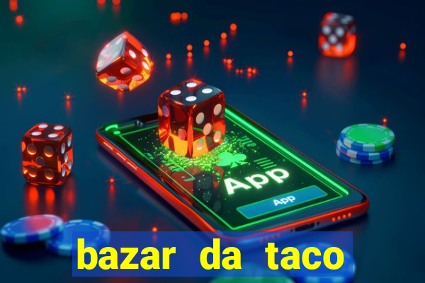 bazar da taco agendamento online