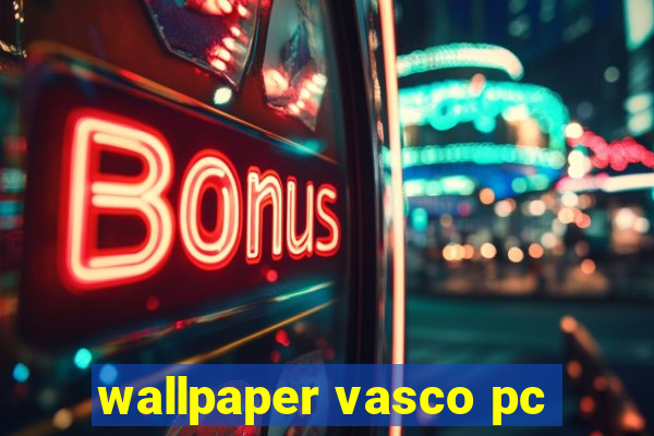 wallpaper vasco pc