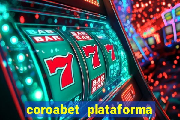 coroabet plataforma de jogos