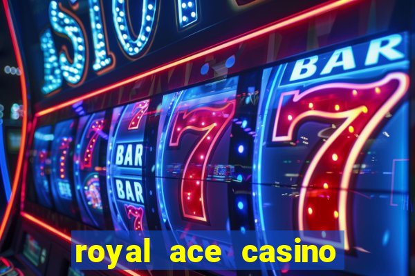 royal ace casino sign up bonus