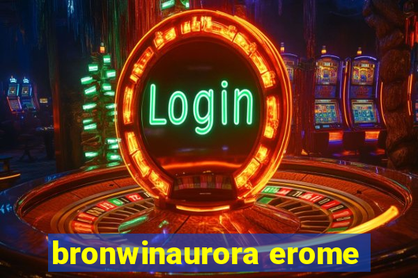 bronwinaurora erome