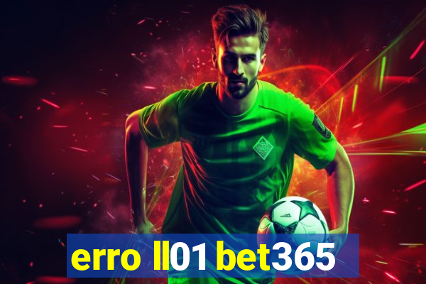 erro ll01 bet365