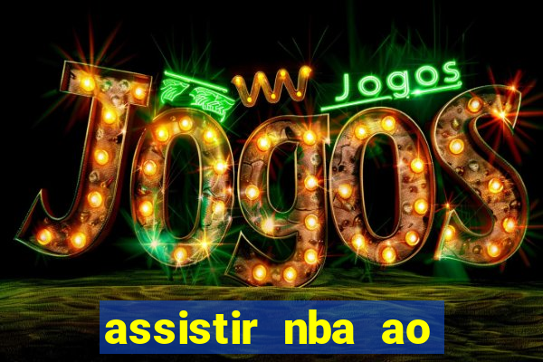 assistir nba ao vivo multicanais