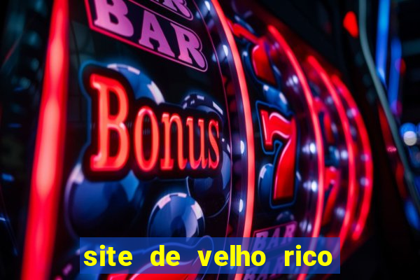 site de velho rico para ganhar pix