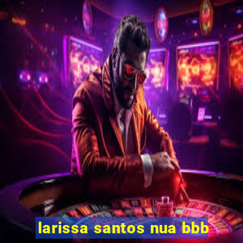 larissa santos nua bbb