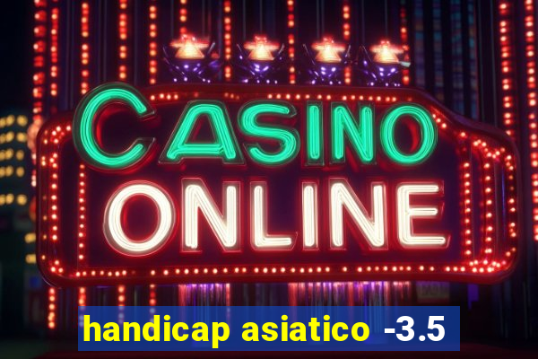 handicap asiatico -3.5