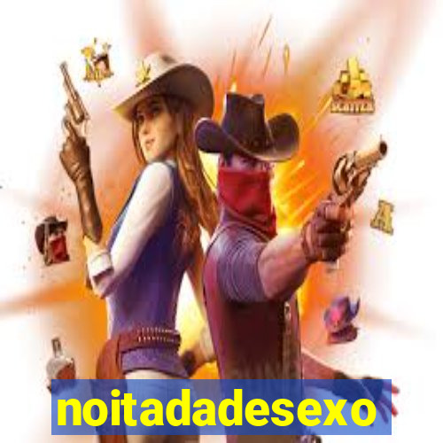 noitadadesexo