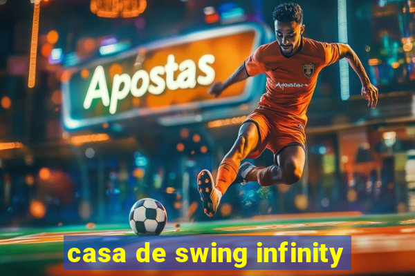 casa de swing infinity