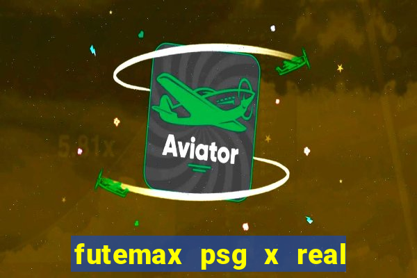 futemax psg x real madrid ao vivo