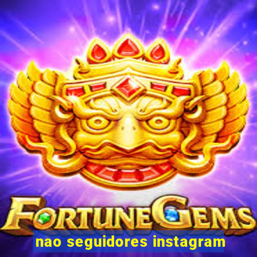 nao seguidores instagram