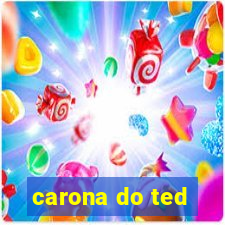 carona do ted