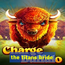 the titans bride