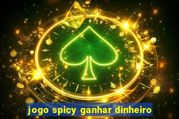 jogo spicy ganhar dinheiro