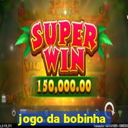 jogo da bobinha