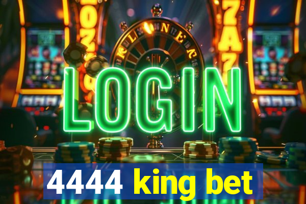 4444 king bet