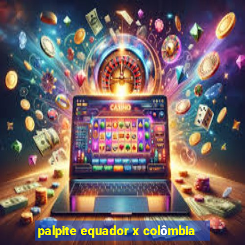 palpite equador x colômbia