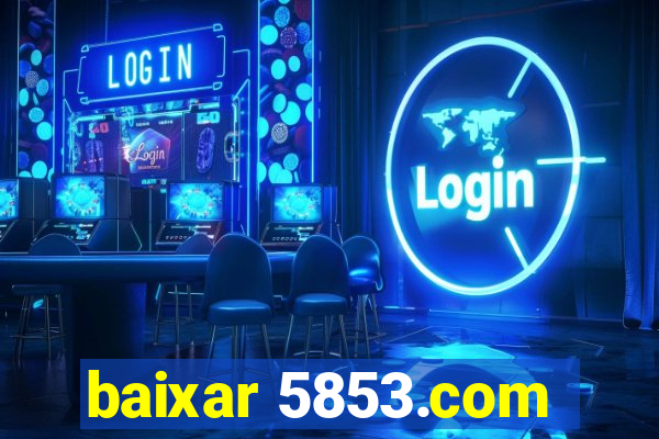 baixar 5853.com