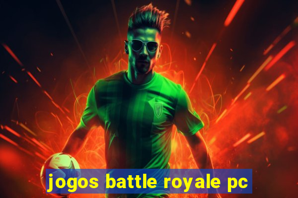 jogos battle royale pc