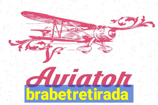 brabetretirada