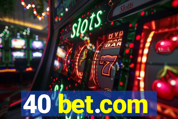 40 bet.com