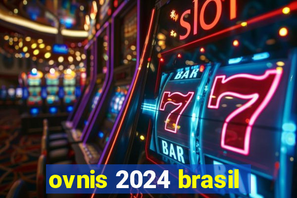 ovnis 2024 brasil