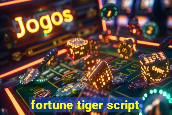 fortune tiger script