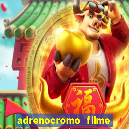 adrenocromo filme onde assistir