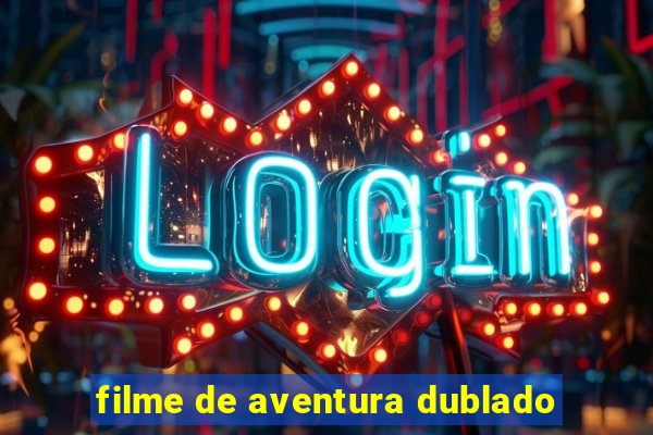 filme de aventura dublado