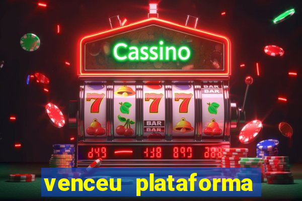 venceu plataforma de jogos