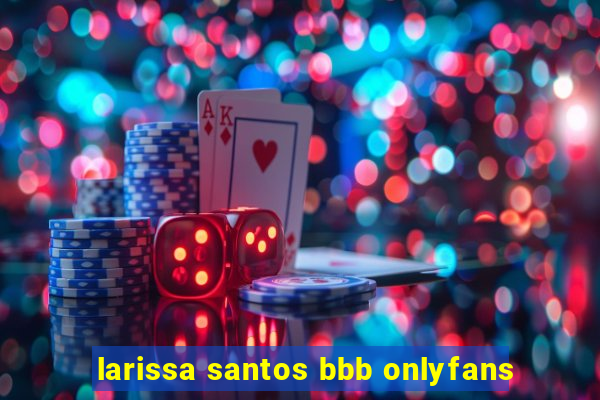 larissa santos bbb onlyfans