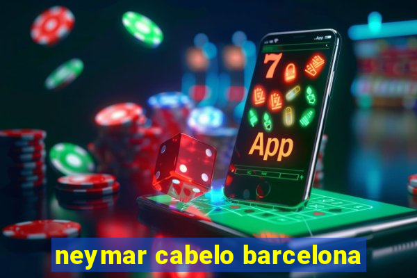 neymar cabelo barcelona