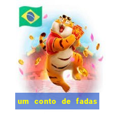 um conto de fadas sempre tem