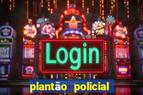 plantão policial manaus hoje