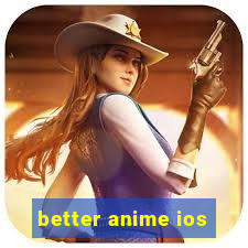 better anime ios